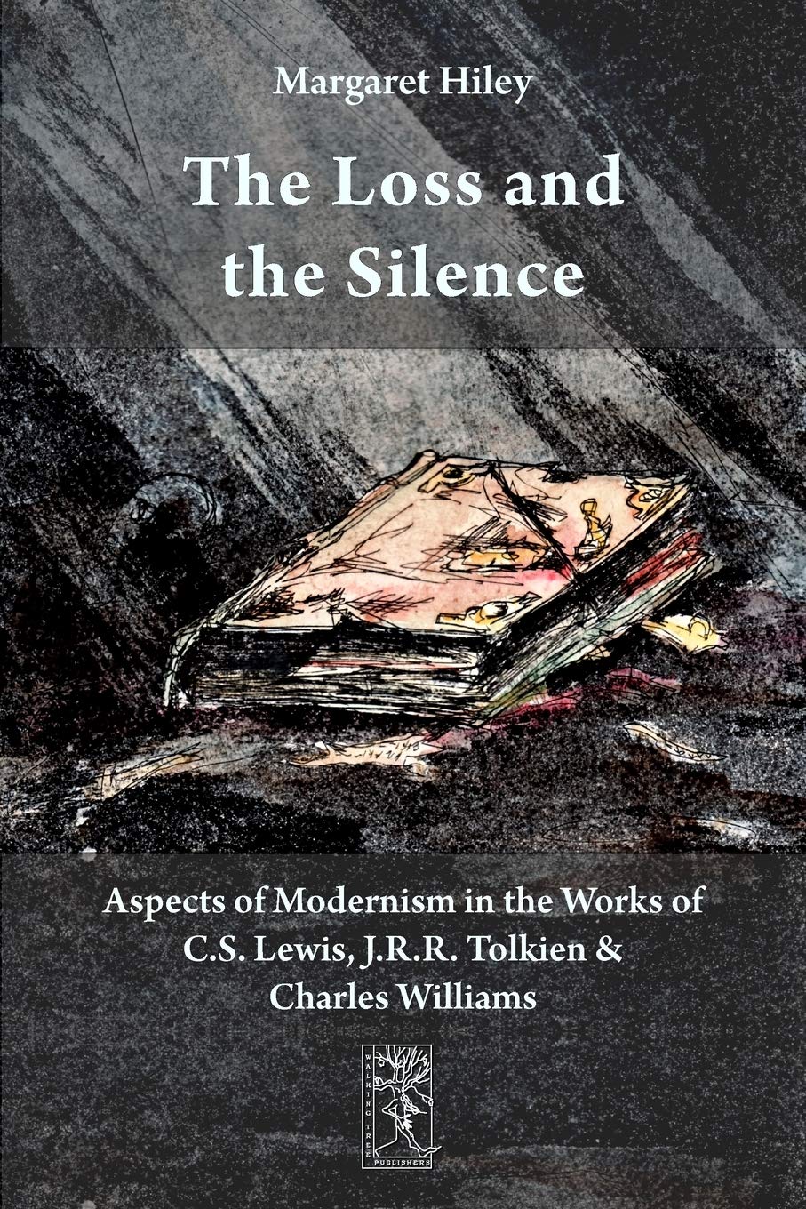 The Loss and the Silence. Aspects of Modernism in the Works of C.S. Lewis, J.R.R. Tolkien and Charles Williams.,New