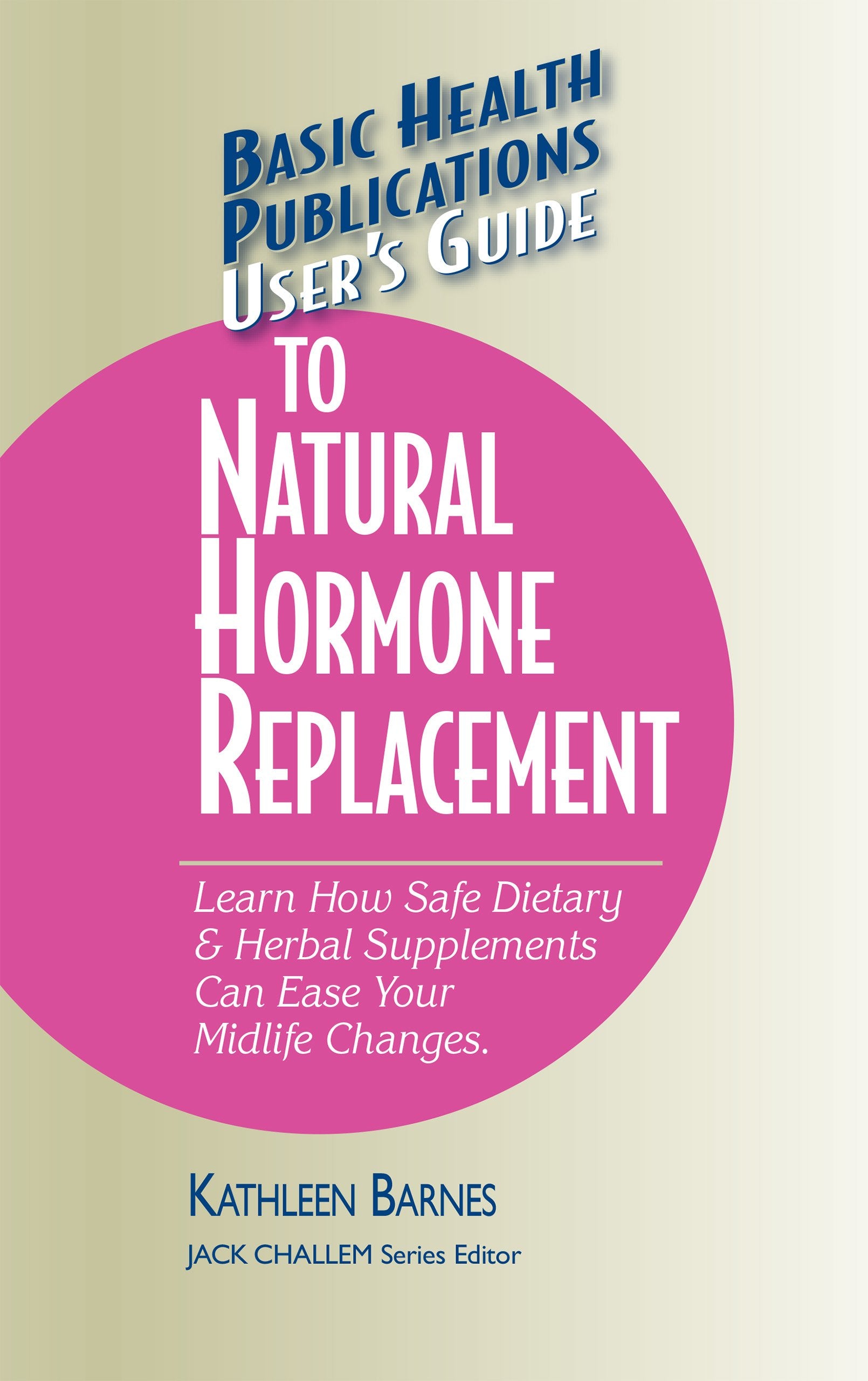 User's Guide to Natural Hormone Replacement: Learn How Safe Dietary & Herbal Supplements Can Ease Your Midlife Changes. (Basic H,Used