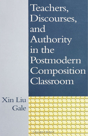 Teachers, Discourses, and Authority in the Postmodern Composition Classroom,New