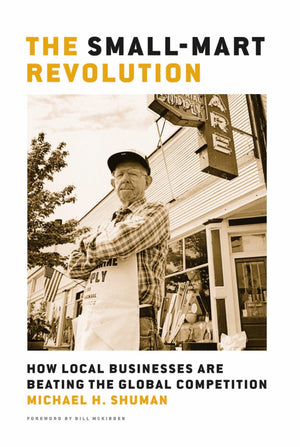 The SmallMart Revolution: How Local Businesses Are Beating the Global Competition,Used