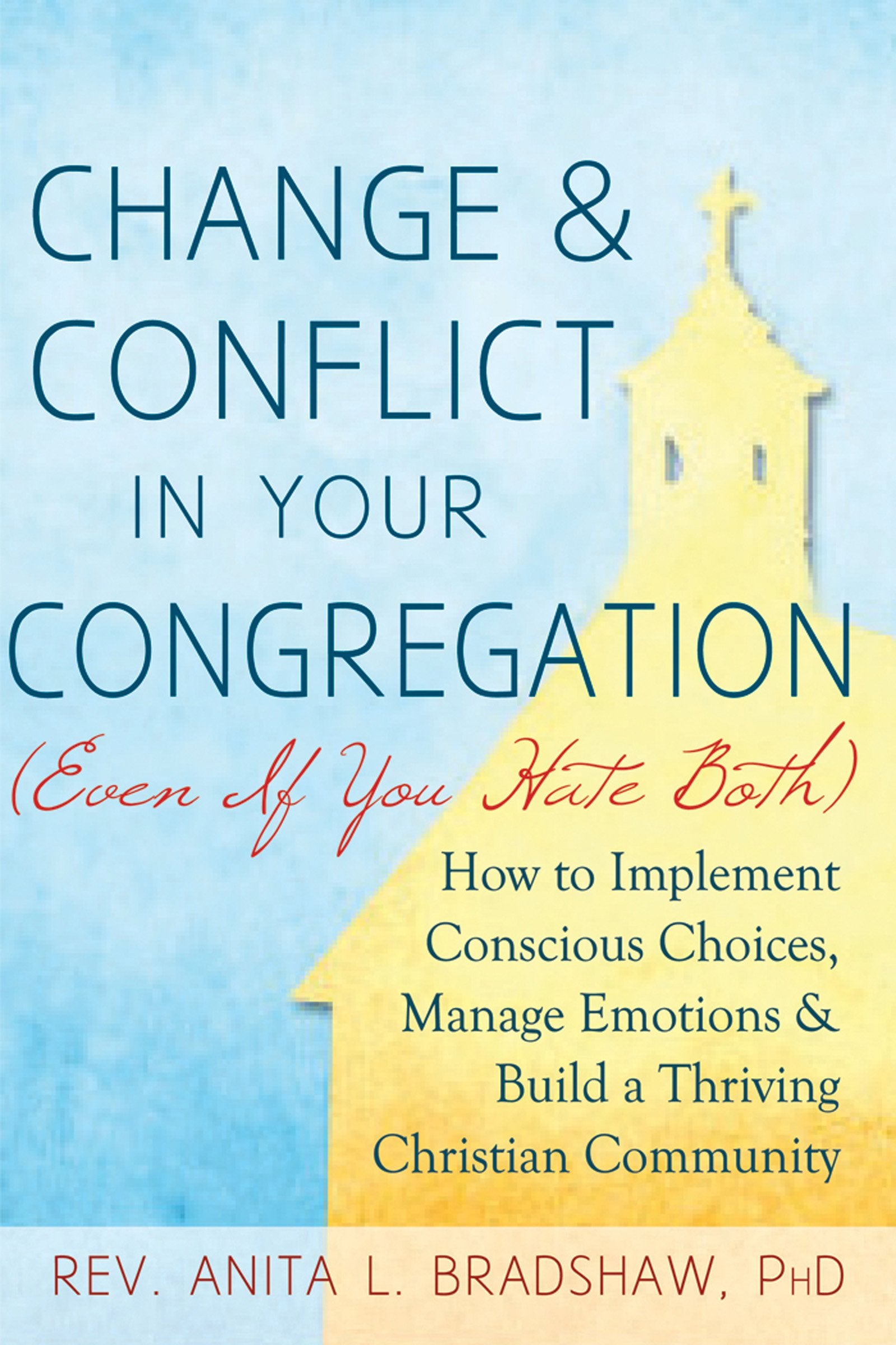 Change and Conflict in Your Congregation (Even If You Hate Both): How to Implement Conscious Choices, Manage Emotions and Build ,Used