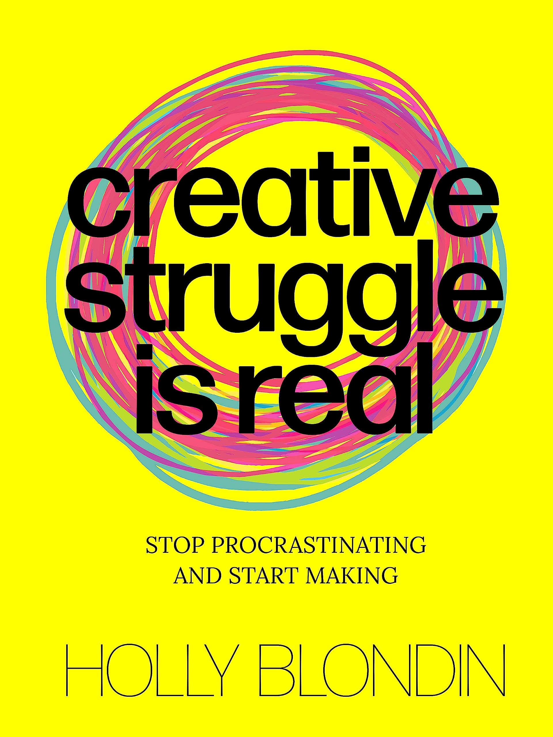 Creative Struggle Is Real: Stop Procrastinating And Start Making,Used