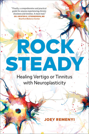 Rock Steady: Healing Vertigo or Tinnitus with Neuroplasticity,New