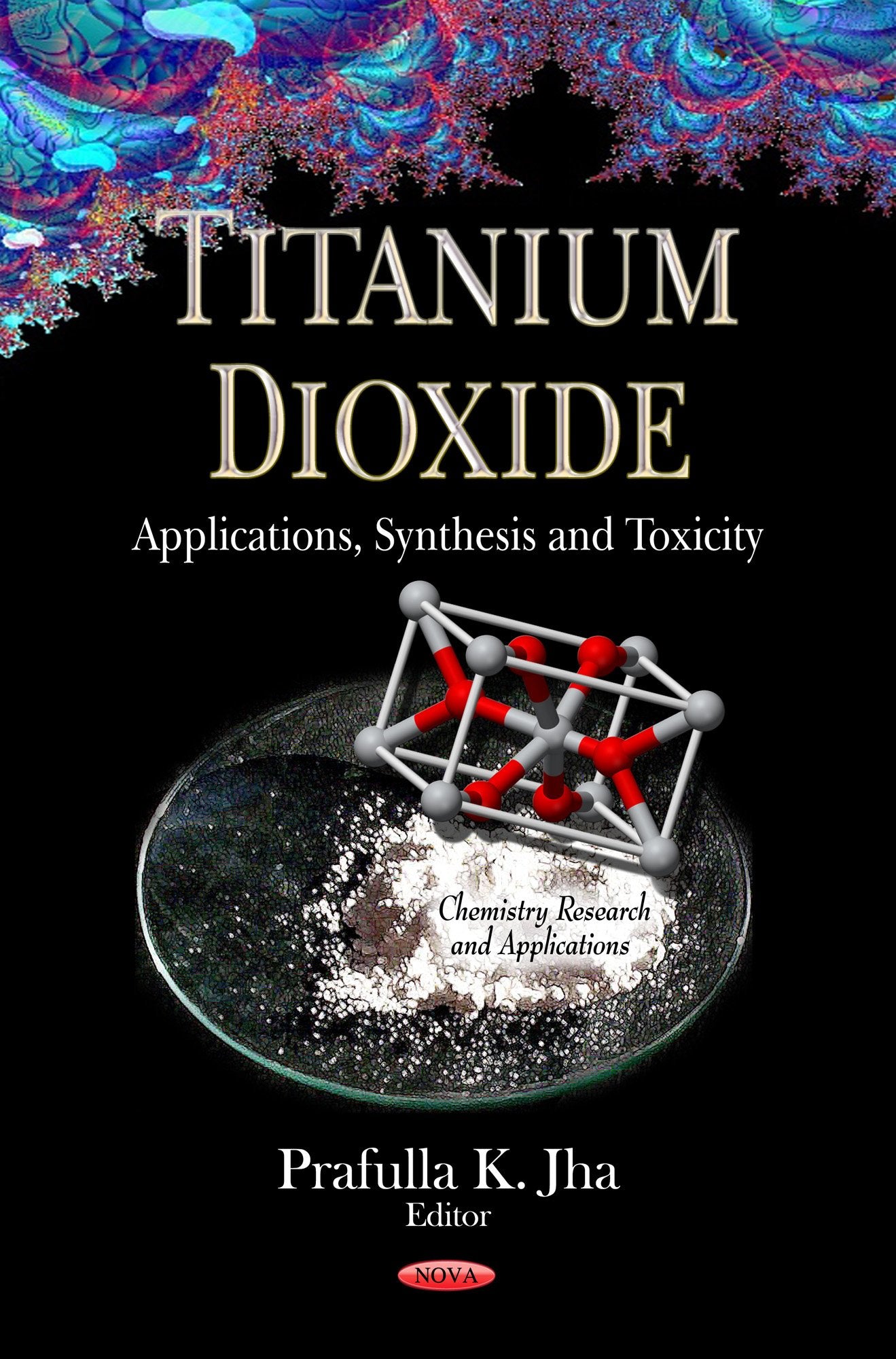 Titanium Dioxide: Applications, Synthesis And Toxicity (Chemistry Research And Applications),New
