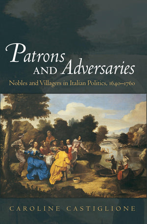 Patrons and Adversaries: Nobles and Villagers in Italian Politics, 16401760,Used