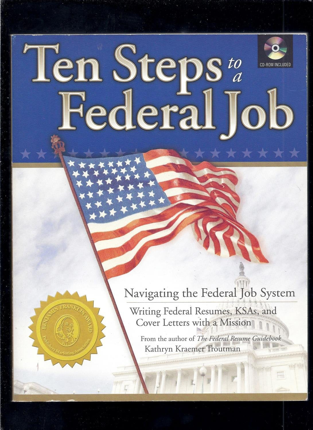 Ten Steps to a Federal Job: Navigating the Federal Job System, Writing Federal Resumes, Ksas and Cover Letters With a Mission,Used