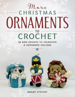 More Christmas Ornaments To Crochet: 36 New Designs To Celebrate A Handmade Holiday