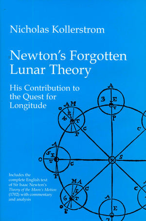 Newton'S Forgotten Lunar Theory: His Contribution To The Quest For Longitude,New