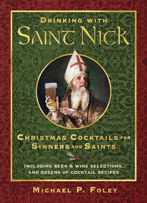 Drinking with Saint Nick: Christmas Cocktails for Sinners and Saints (With the Saints),New