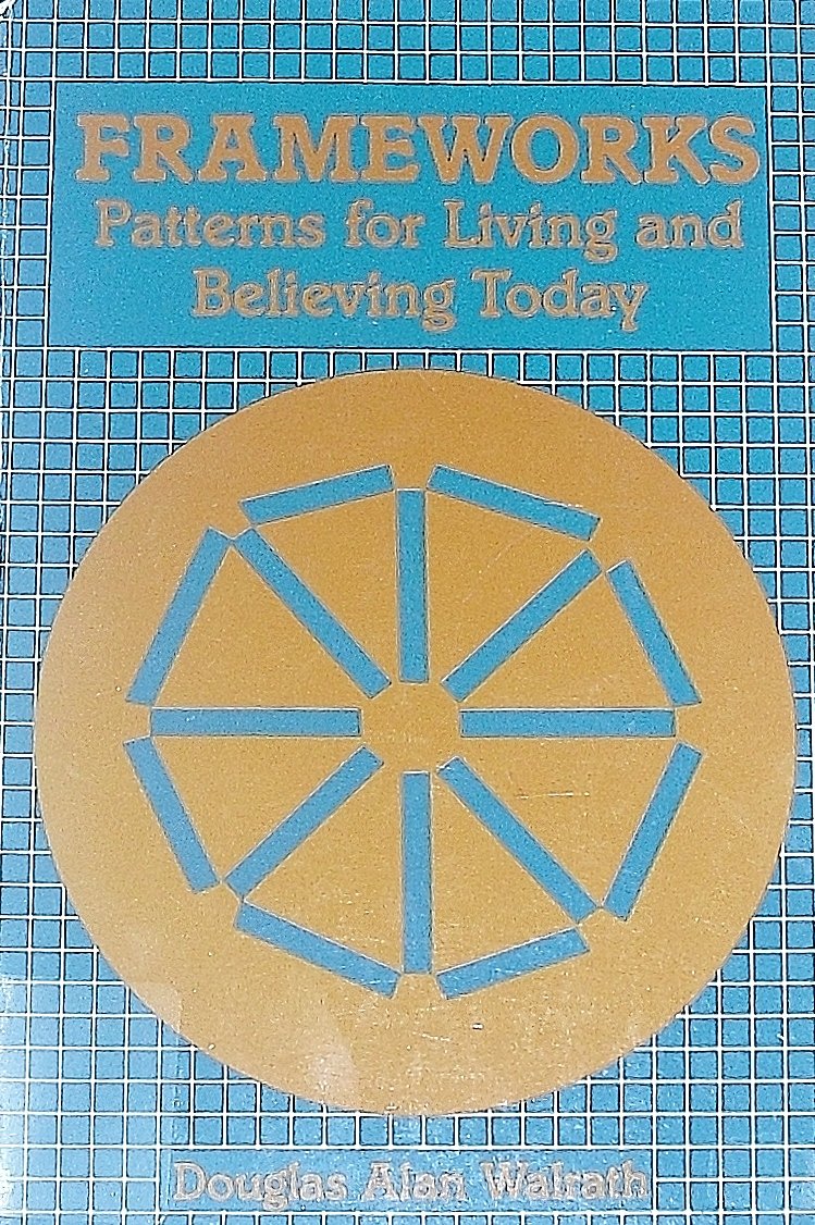 Frameworks: Patterns For Living And Believing Today