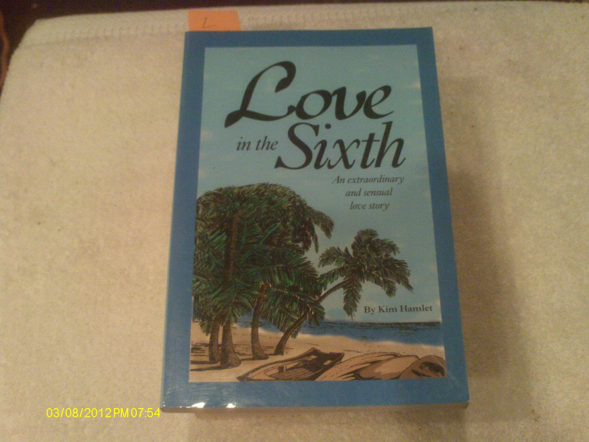 Love In The Sixth: An Extraordinary & Sensual Love Story,Used