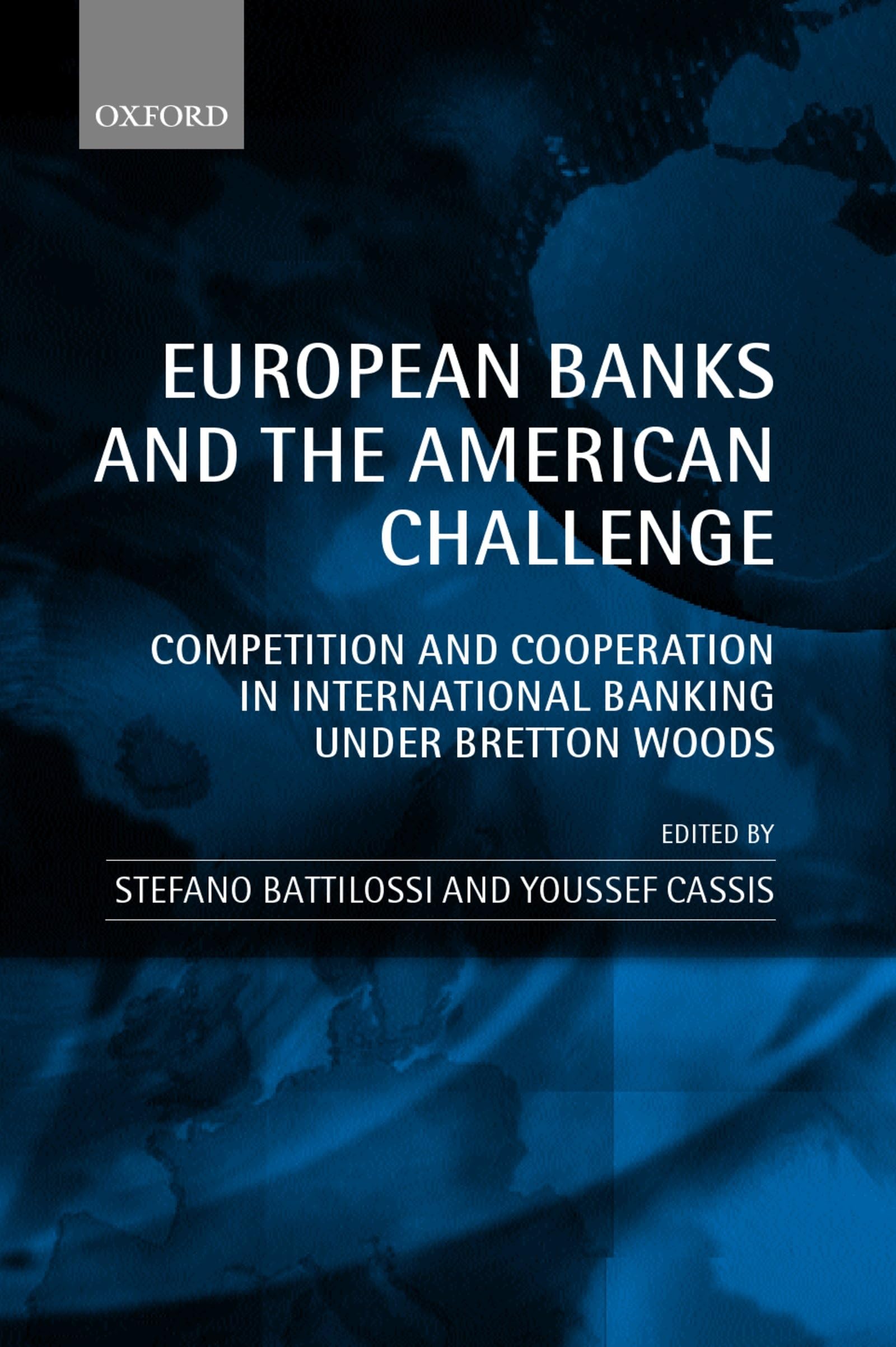 European Banks and the American Challenge: Competition and Cooperation in International Banking Under Bretton Woods,Used