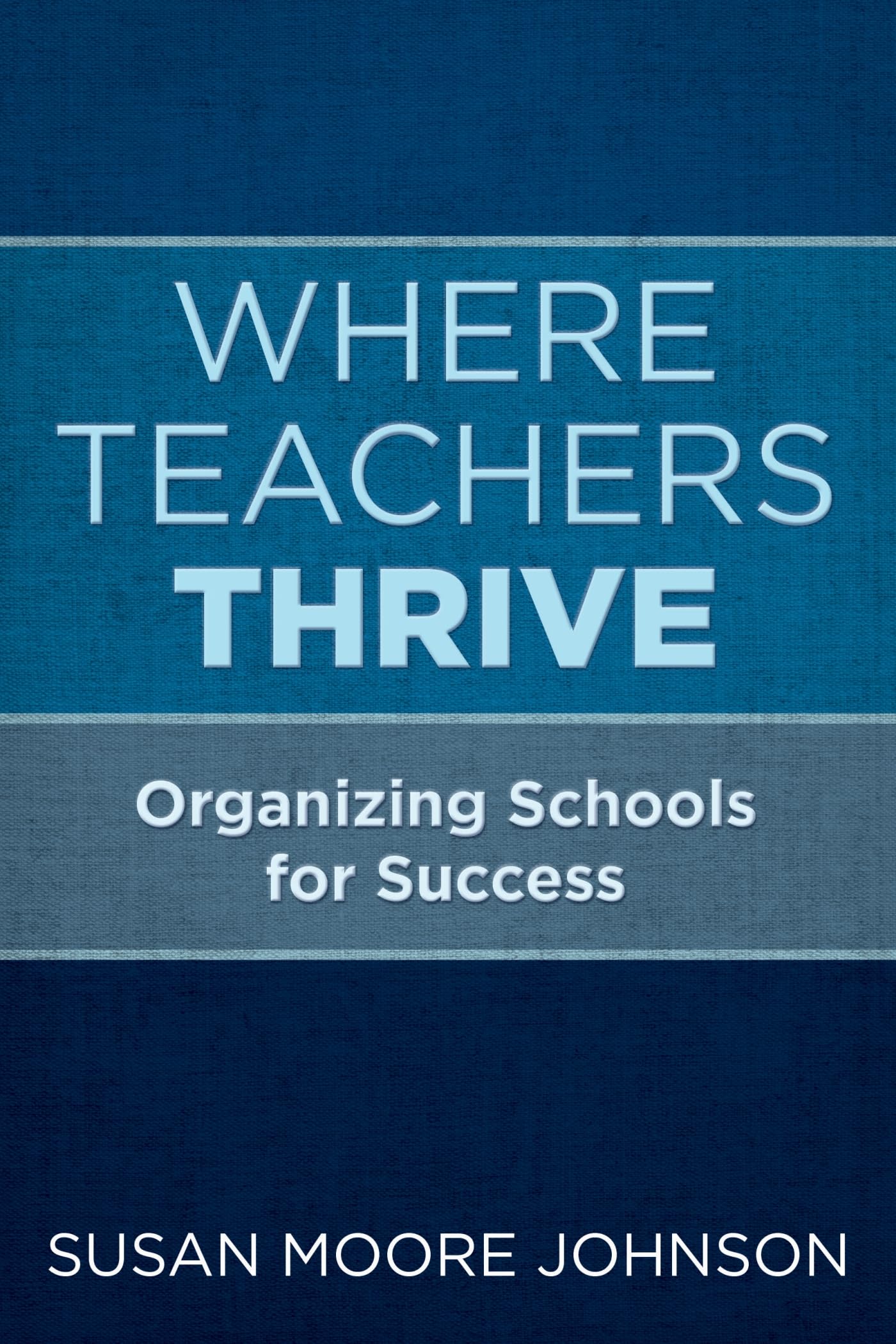Where Teachers Thrive: Organizing Schools for Success,Used