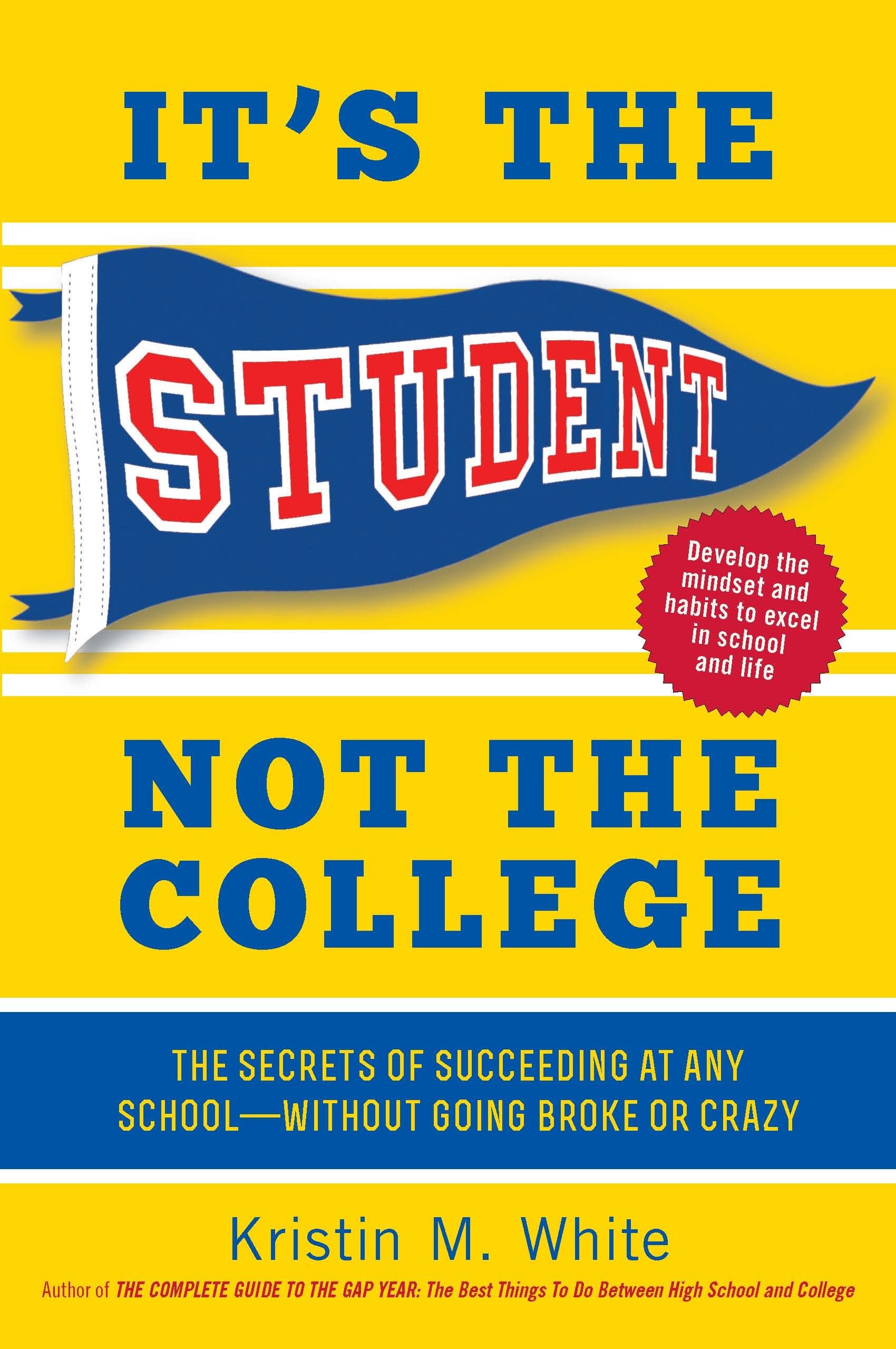 It'S The Student, Not The College: The Secrets Of Succeeding At Any Schoolwithout Going Broke Or Crazy