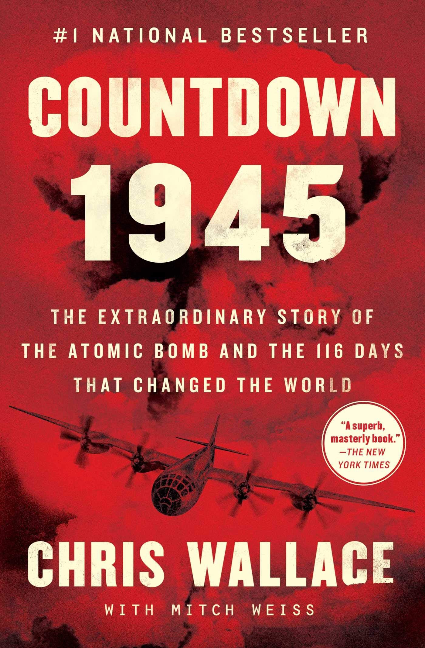 Countdown 1945: The Extraordinary Story Of The Atomic Bomb And The 116 Days That Changed The World (Chris Wallaces Countdown Ser
