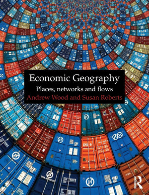 Economic Geography: Places, Networks And Flows,New