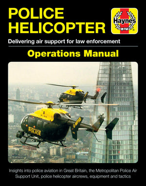 Police Helicopter Operations Manual: Delivering Air Support For Law Enforcement  Insight Into Police Aviation In Great Britain,