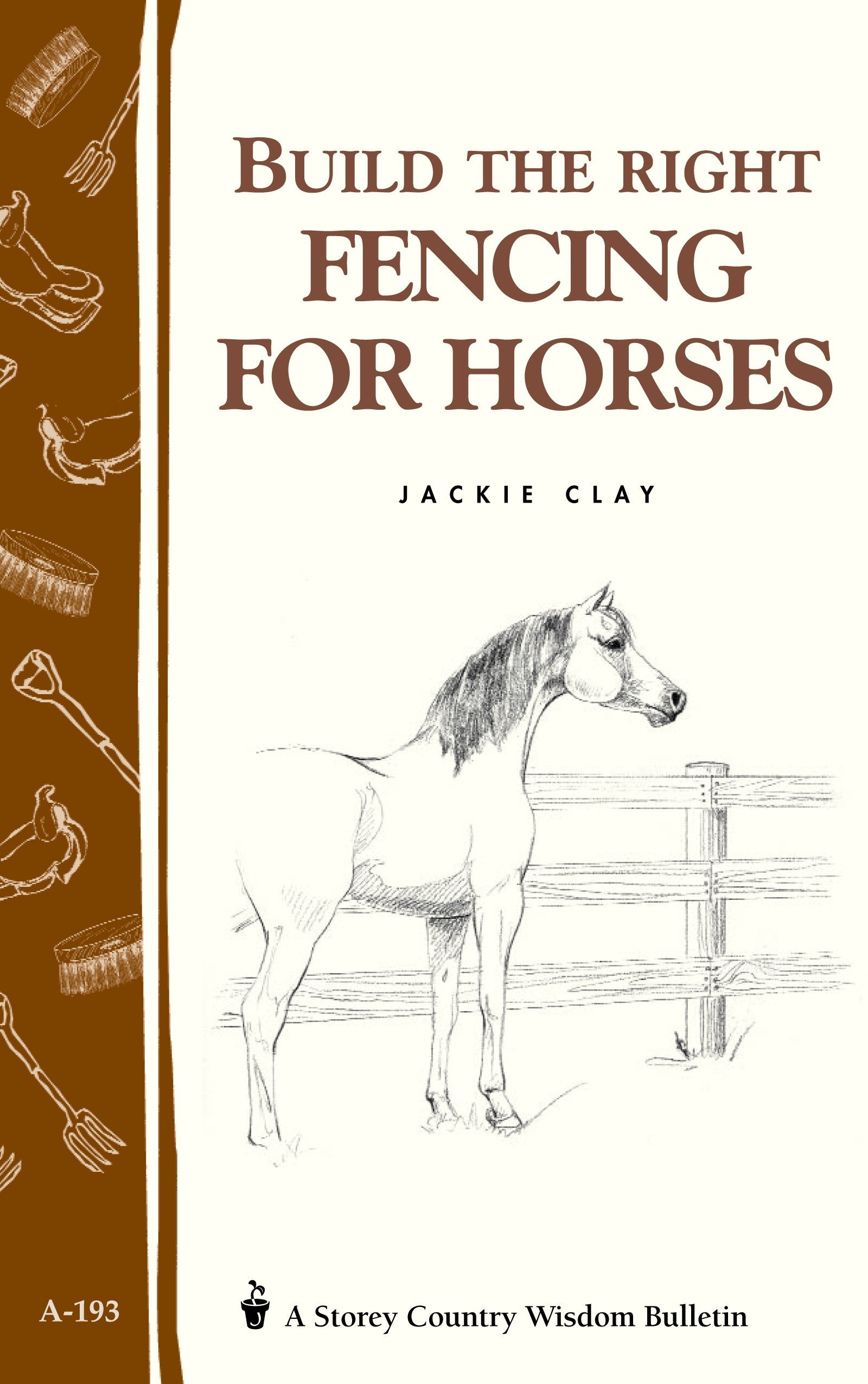 Build the Right Fencing for Horses: Storey's Country Wisdom Bulletin A193 (Storey Country Wisdom Bulletin, A193),Used