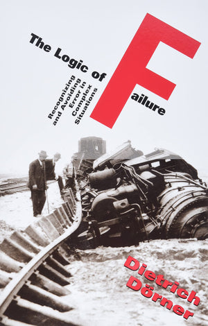 The Logic Of Failure: Recognizing And Avoiding Error In Complex Situations,Used