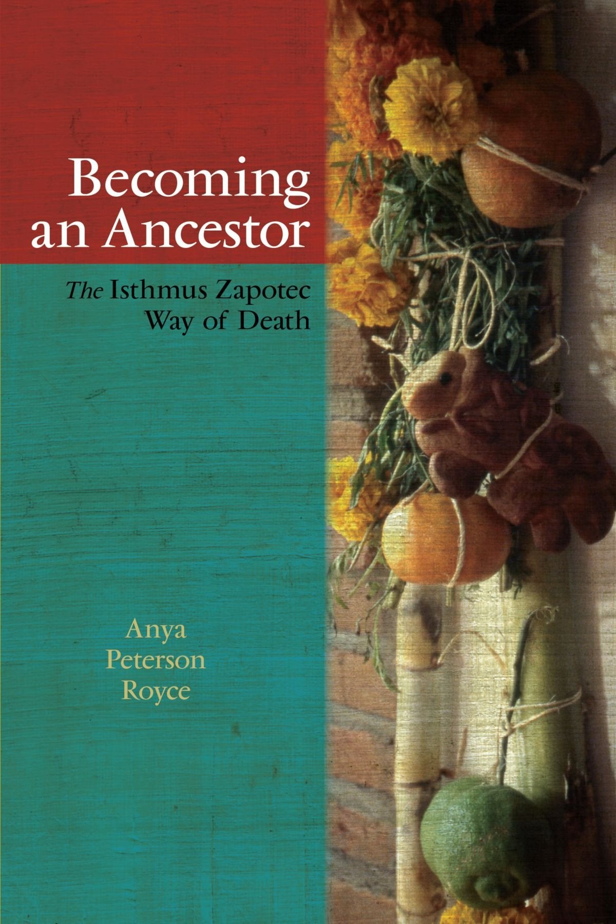 Becoming an Ancestor: The Isthmus Zapotec Way of Death,Used