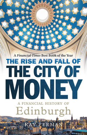 The Rise and Fall of the City of Money: A Financial History of Edinburgh,Used