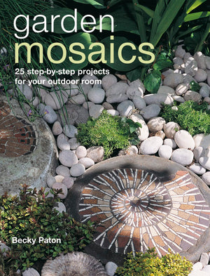Garden Mosaics: 25 stepbystep projects for your outdoor room,New