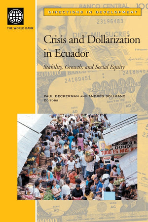 Crisis And Dollarization In Ecuador: Stability, Growth, And Social Equity (Directions In Development),New