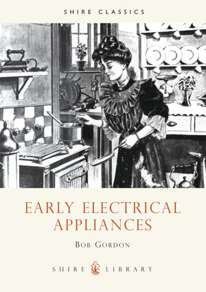 Early Electrical Appliances (Shire Library),New
