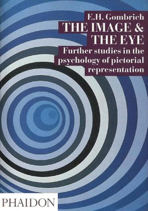 The Image And The Eye: Further Studies In The Psychology Of Pictorial Representation