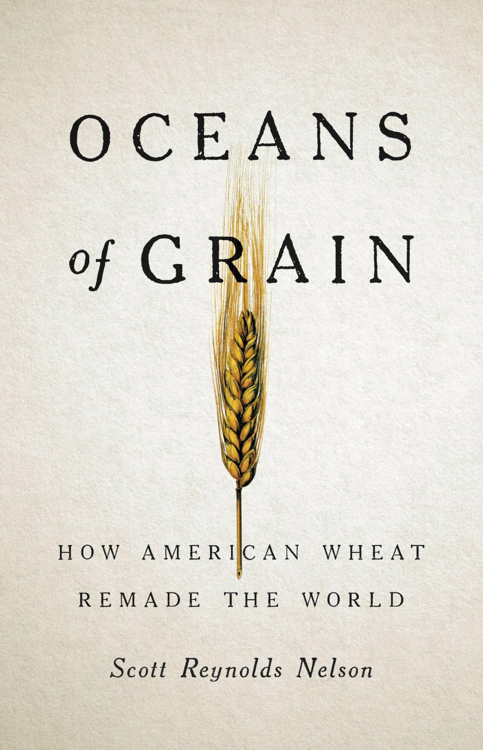 Oceans of Grain: How American Wheat Remade the World,Used