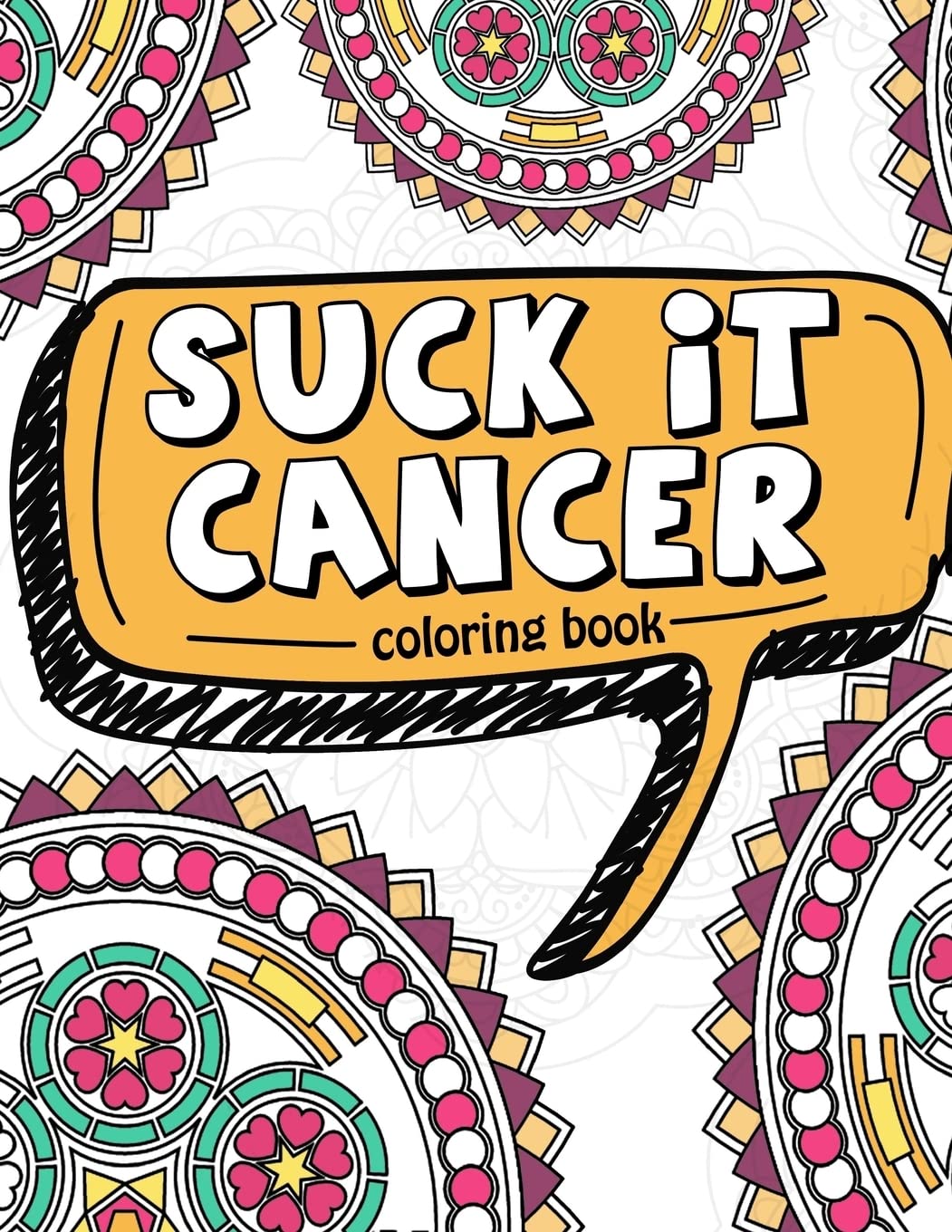 Suck It Cancer: 50 Inspirational Quotes and Mantras to Color  Fighting Cancer Coloring Book for Adults and Kids to Stay Positiv,New