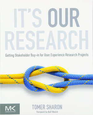 It's Our Research: Getting Stakeholder Buyin for User Experience Research Projects,Used