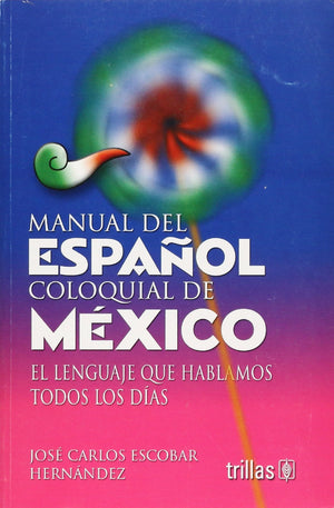 Manual del Espanol coloquial de Mexico / Manual of Colloquial Spanish of Mexico: El Lenguaje Que Hablamos Todos Los Dias / The L,Used