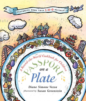 Passport on a Plate: A RoundtheWorld Cookbook for Children