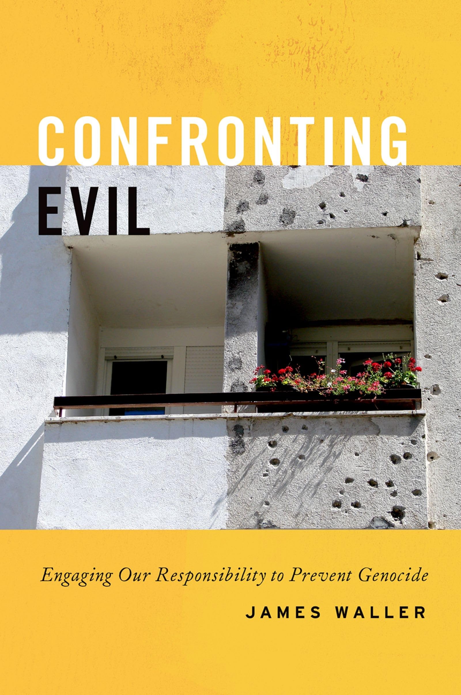Confronting Evil: Engaging Our Responsibility To Prevent Genocide