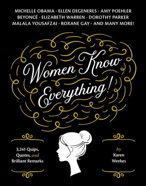 Women Know Everything!: 3,241 Quips, Quotes, & Brilliant Remarks,Used