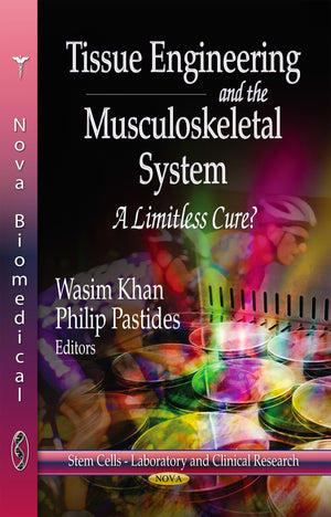 Tissue Engineering and the Musculoskeletal System: A Limitless Cure? (Stem Cellslaboratory and Clinical Research: Stem Cells an,Used