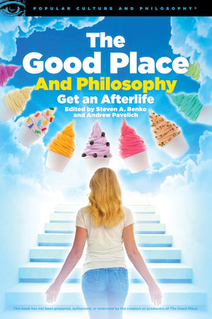 The Good Place And Philosophy (Popular Culture And Philosophy, 130),New