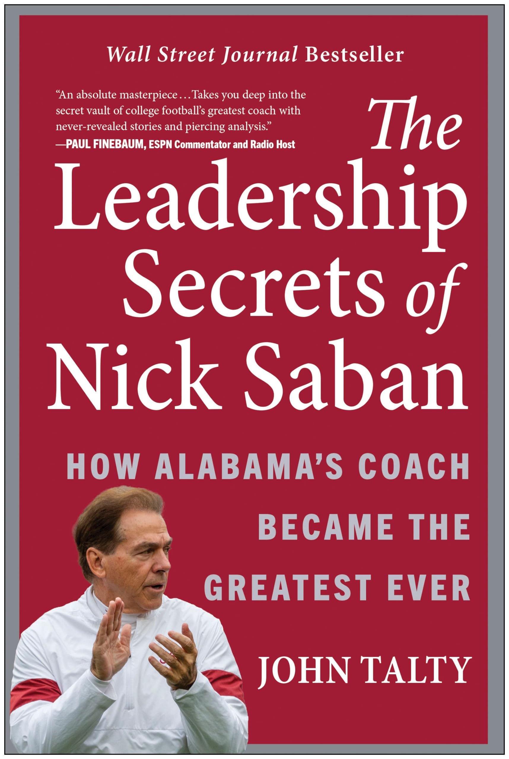 The Leadership Secrets Of Nick Saban: How Alabama'S Coach Became The Greatest Ever,New