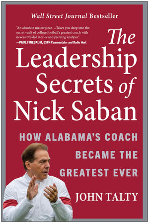 The Leadership Secrets Of Nick Saban: How Alabama'S Coach Became The Greatest Ever,New