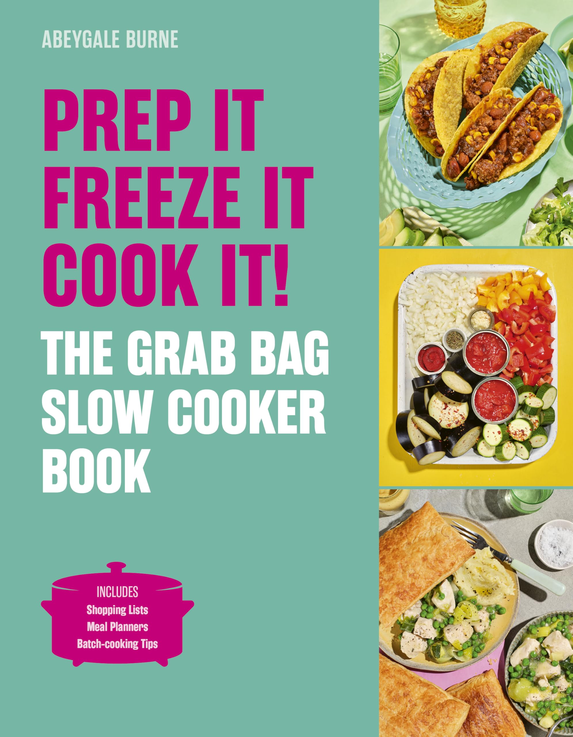 Prep it, Freeze it, Cook it! The Grab Bag Slow Cooker Book: The Grab Bag Slow Cooker Book