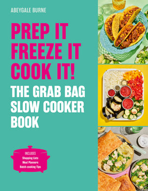 Prep it, Freeze it, Cook it! The Grab Bag Slow Cooker Book: The Grab Bag Slow Cooker Book