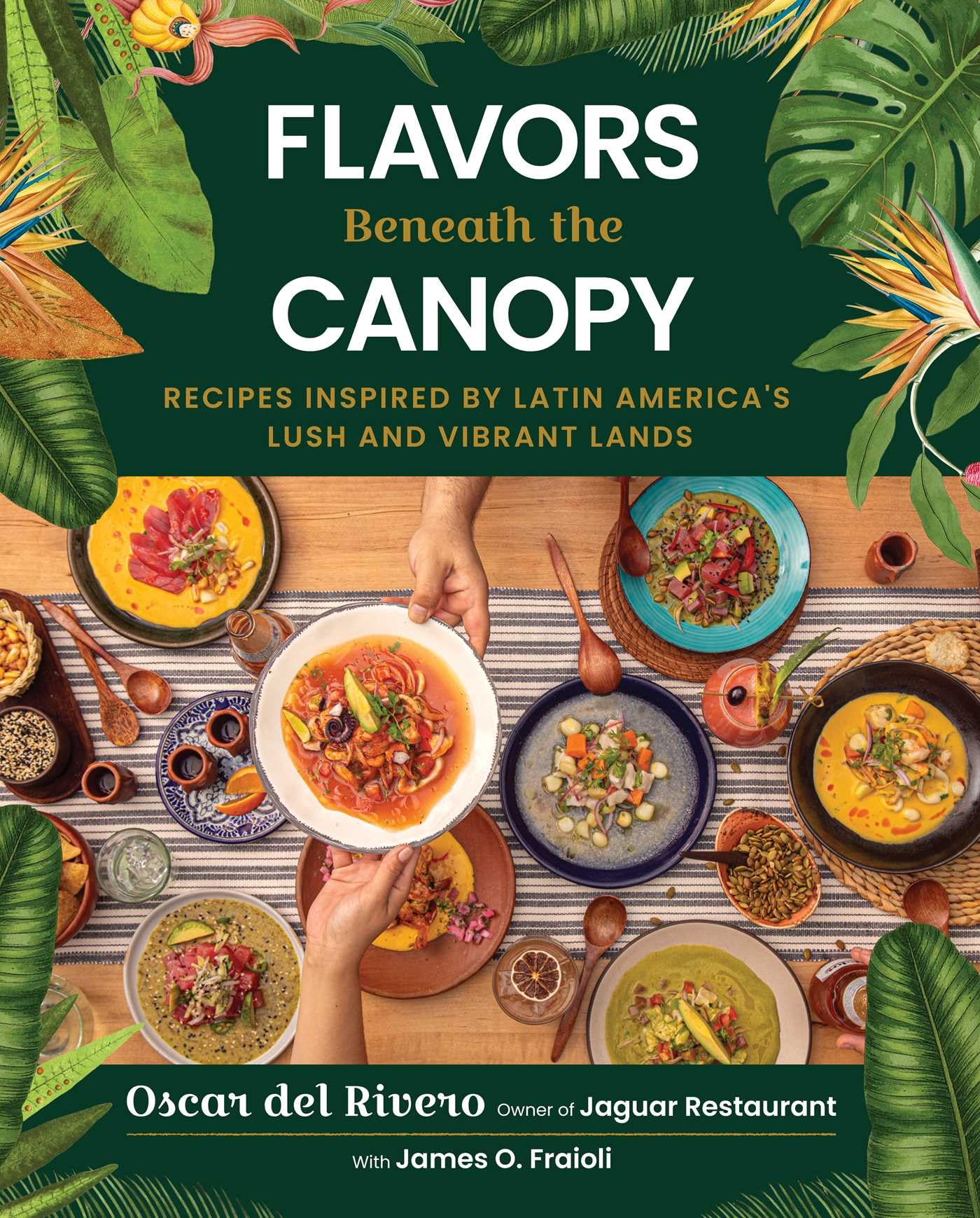 Flavors Beneath The Canopy: Recipes Inspired By Latin AmericaS Lush And Vibrant Lands