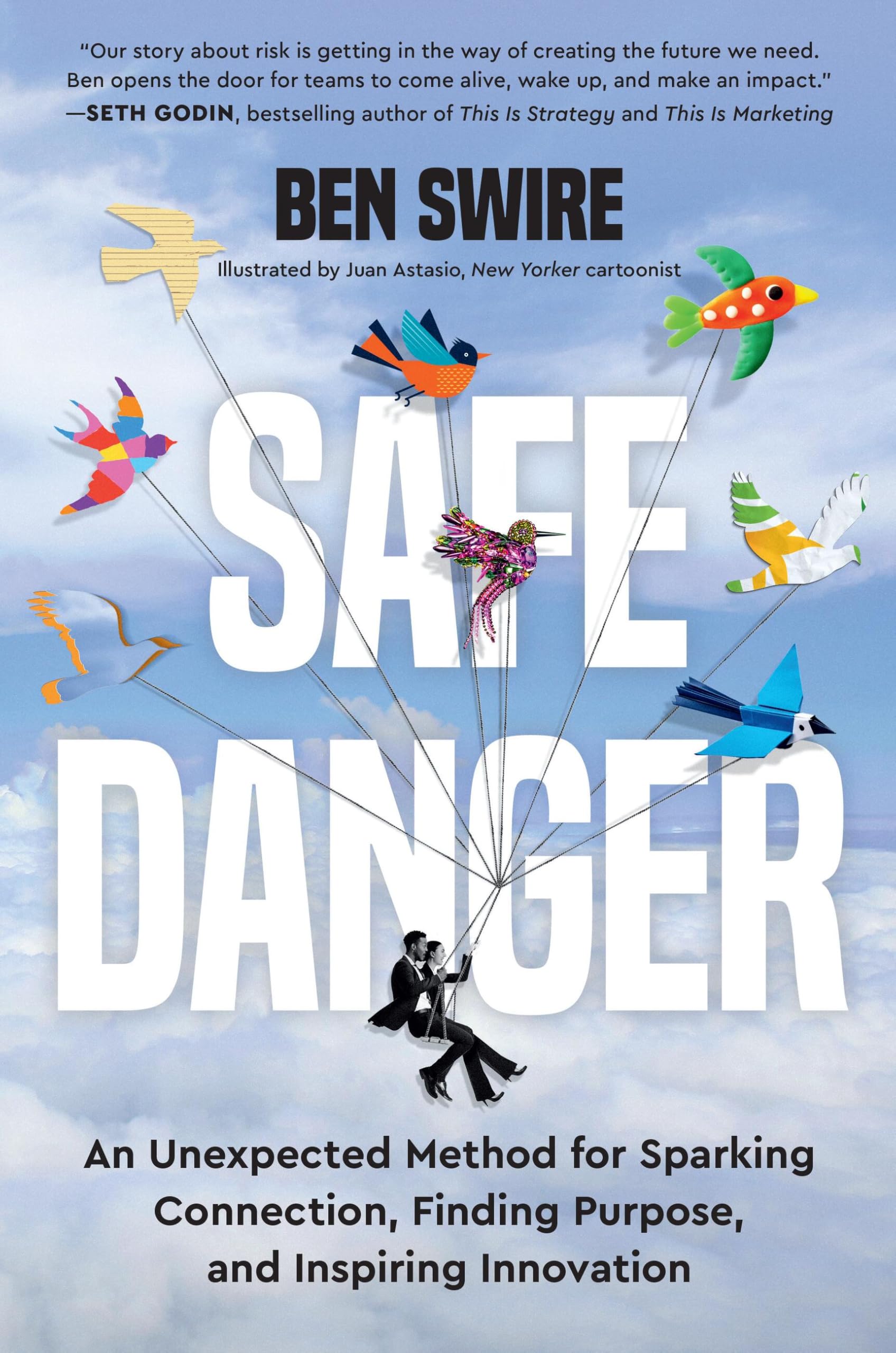 Safe Danger: An Unexpected Method For Sparking Connection, Finding Purpose, And Inspiring Innovation