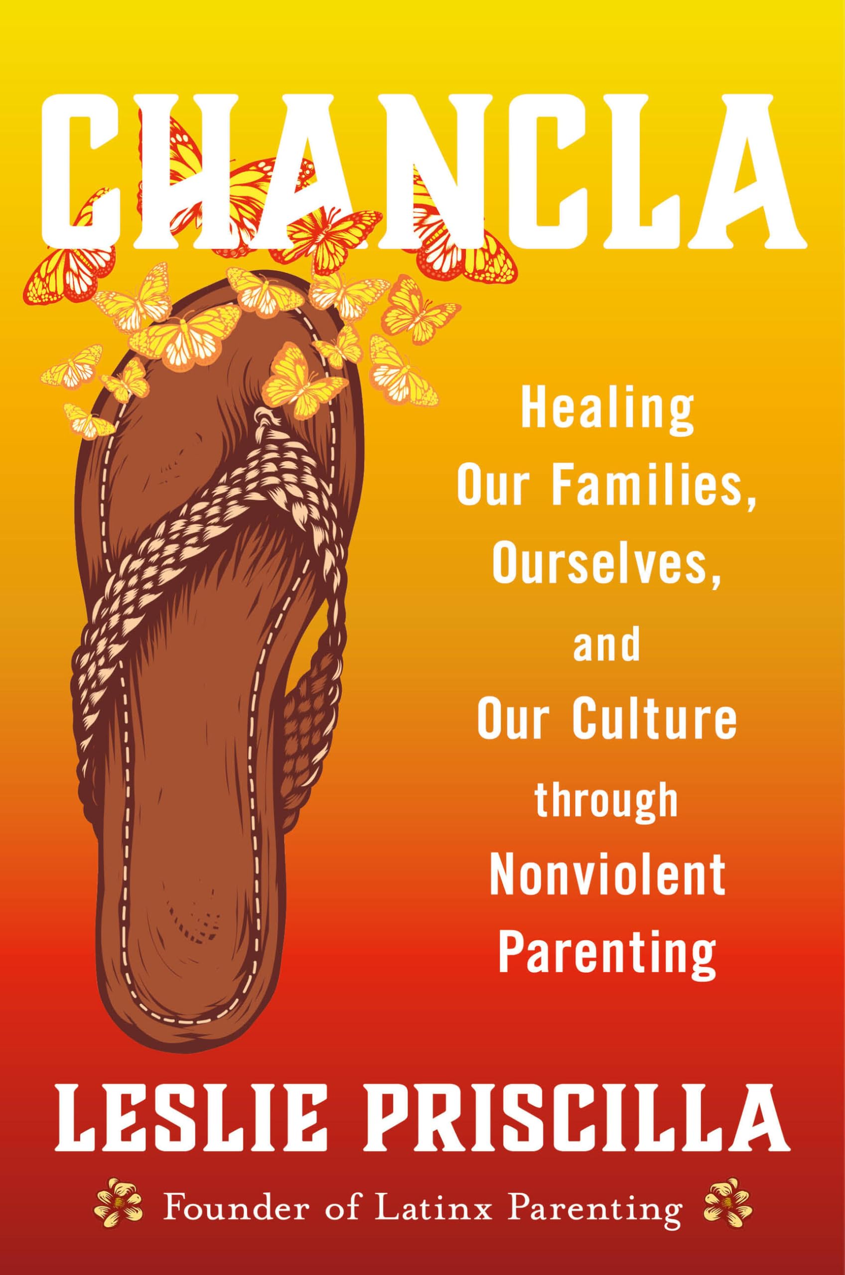 Chancla: Healing Our Families, Ourselves, And Our Culture Through Nonviolent Parenting