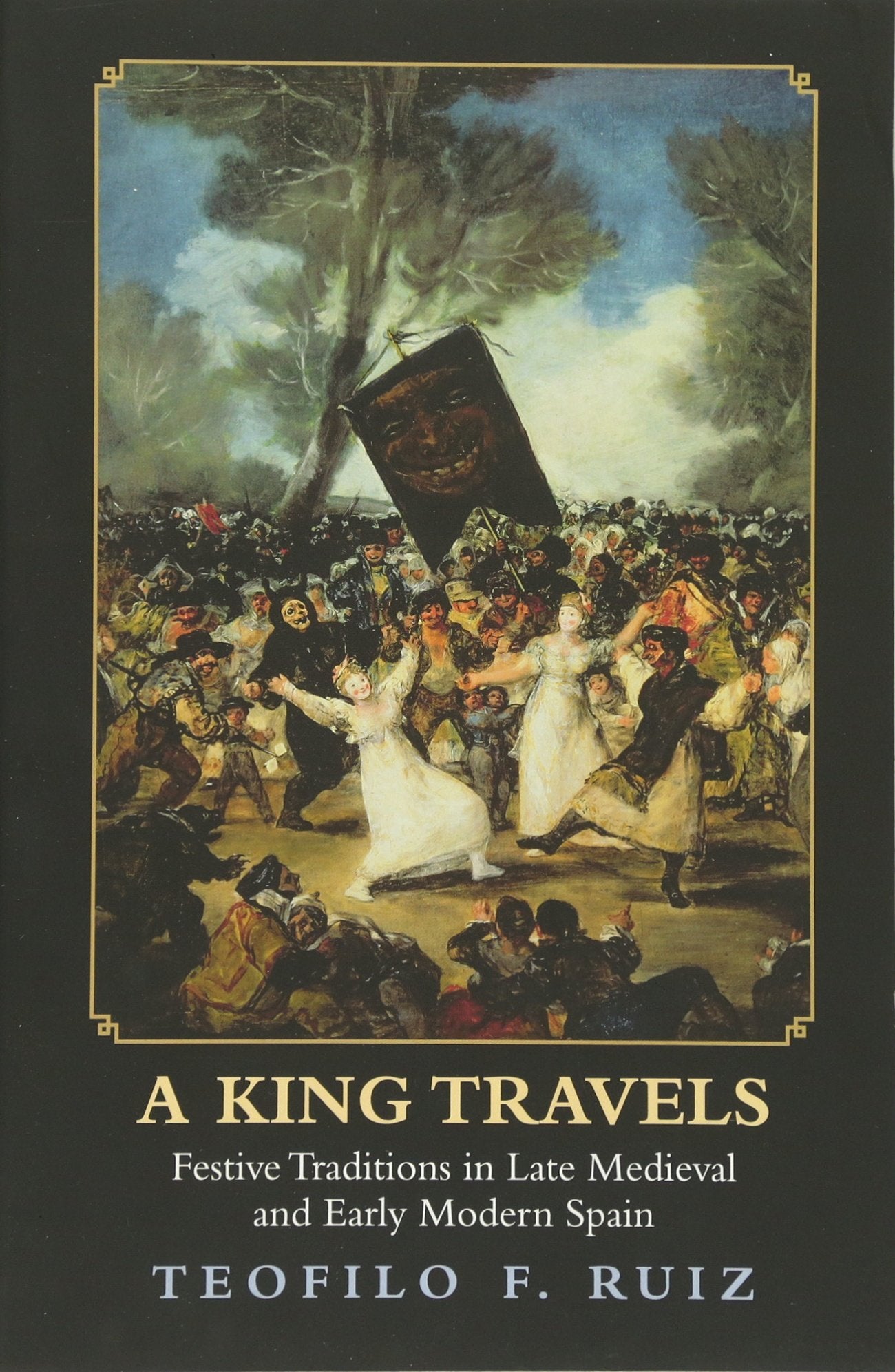 A King Travels: Festive Traditions In Late Medieval And Early Modern Spain,Used