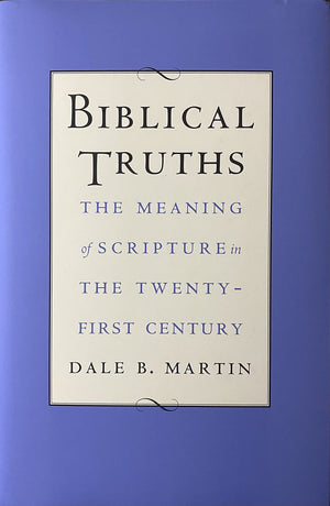 Biblical Truths: The Meaning Of Scripture In The Twentyfirst Century,New
