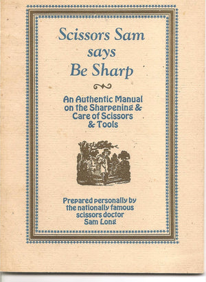 Scissors Sam says be sharp;: An authentic manual on the sharpening & care of scissors & tools,Used