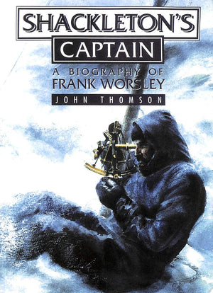 Shackleton s Captain: A Biography of Frank Worsley