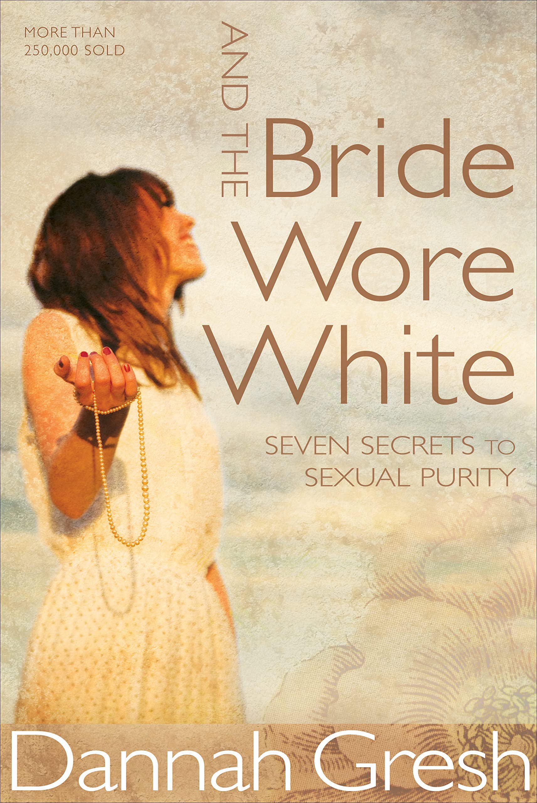 And The Bride Wore White: Seven Secrets To Sexual Purity